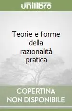 Teorie e forme della razionalità pratica Prezzo Scontato