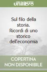 Ultime Pezzi Sul filo della storia. Ricordi di uno storico dell‘economia