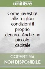 Offerta Del Giorno Come investire alle migliori condizioni il proprio denaro. Anche un piccolo capitale