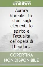 Prezzo Scontato Aurora boreale. Tre studi sugli elementi, lo spirito e l‘attualità dell‘opera di Theodor Däubler