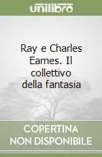 Ray e Charles Eames. Il collettivo della fantasia Occasione Imperdibile