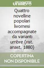 Prezzo Scontato Quattro novelline popolari livornesi accompagnate da varianti umbre (rist. anast. 1880)