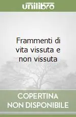 Frammenti di vita vissuta e non vissuta Non Perdere
