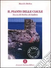 Spedito Oggi Il pianto delle ciaule. Storia di Sicilia ed Andrea