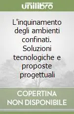 L‘inquinamento degli ambienti confinati. Soluzioni tecnologiche e proposte progettuali Soddisfatti O Rimborsati