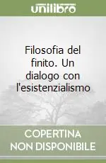 Quantità Limitata Filosofia del finito. Un dialogo con l‘esistenzialismo