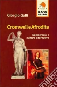 Cromwell e Afrodite. Democrazia e culture alternative Ultime Pezzi