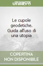 Economico Le cupole geodetiche. Guida all‘uso di una utopia