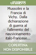 Occasione Imperdibile Mussolini e la Francia di Vichy. Dalla dichiarazione di guerra al fallimento del riavvicinamento italo-francese (giugno 1940-aprile 1942)