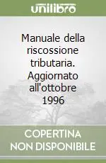 Manuale della riscossione tributaria. Aggiornato all‘ottobre 1996 Scelto Dai Clienti