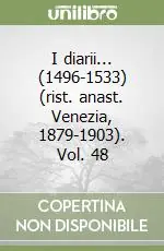 I diarii... (1496-1533) (rist. anast. Venezia, 1879-1903). Vol. 48 Ultime Pezzi