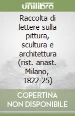 Raccolta di lettere sulla pittura, scultura e architettura (rist. anast. Milano, 1822-25) Economico
