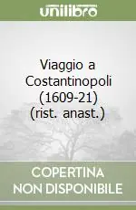 Viaggio a Costantinopoli (1609-21) (rist. anast.) Reso Gratuito
