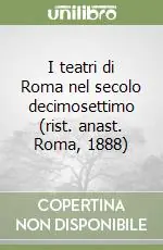 I teatri di Roma nel secolo decimosettimo (rist. anast. Roma, 1888) Must-Have