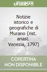 Solo Oggi Notizie istorico e geografiche di Murano (rist. anast. Venezia, 1797)