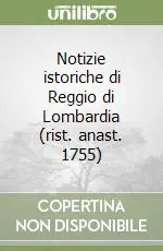 Compra Adesso Notizie istoriche di Reggio di Lombardia (rist. anast. 1755)