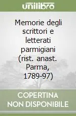 Subito Disponibile Memorie degli scrittori e letterati parmigiani (rist. anast. Parma, 1789-97)