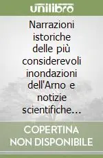 Economico Narrazioni istoriche delle più considerevoli inondazioni dell‘Arno e notizie scientifiche sul medesimo (rist. anast. Firenze, 1845)