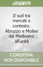 Sconto Il sud tra mercati e contesto. Abruzzo e Molise dal Medioevo all‘unità