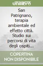 San Patrignano, terapia ambientale ed effetto città. Studio sui percorsi di vita degli ospiti della comunità Nuovo Arrivo