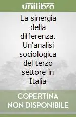 La sinergia della differenza. Un‘analisi sociologica del terzo settore in Italia Offerta Lampo