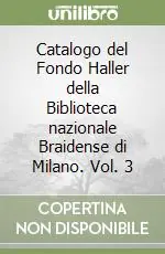 Non Perdere Catalogo del Fondo Haller della Biblioteca nazionale Braidense di Milano. Vol. 3