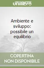 Compra Oggi Stesso Ambiente e sviluppo possibile un equilibrio