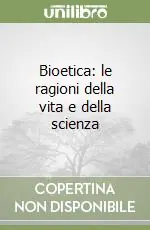 Bioetica le ragioni della vita e della scienza Promozione Esclusiva