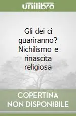 Gli dei ci guariranno? Nichilismo e rinascita religiosa Sconto