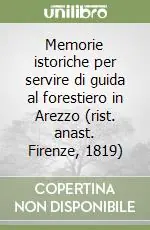 Memorie istoriche per servire di guida al forestiero in Arezzo (rist. anast. Firenze, 1819) Promozione Esclusiva