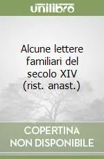 Alcune lettere familiari del secolo XIV (rist. anast.) Offerta Limitata