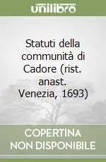 Quantità Limitata Statuti della communità di Cadore (rist. anast. Venezia, 1693)