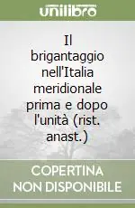 Il brigantaggio nell‘Italia meridionale prima e dopo l‘unità (rist. anast.) Offerta Del Giorno