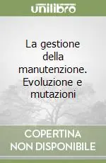 Novità La gestione della manutenzione. Evoluzione e mutazioni