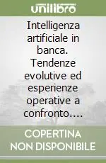 Ultima Occasione Intelligenza artificiale in banca. Tendenze evolutive ed esperienze operative a confronto. Ediz. italiana e inglese