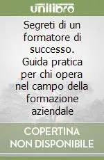 Segreti di un formatore di successo. Guida pratica per chi opera nel campo della formazione aziendale Spedizione Espresso