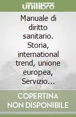 Offerta Speciale Manuale di diritto sanitario. Storia, international trend, unione europea, Servizio sanitario nazionale, la terza riforma sanitaria, programmazione...