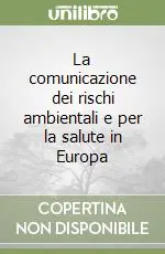 Ultime Pezzi La comunicazione dei rischi ambientali e per la salute in Europa