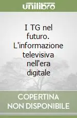 Promozione I TG nel futuro. L‘informazione televisiva nell‘era digitale
