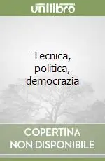 Tecnica, politica, democrazia Di Tendenza