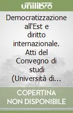 Subito Disponibile Democratizzazione all‘Est e diritto internazionale. Atti del Convegno di studi (Università di Salerno, 8 maggio 1997)