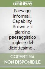 Paesaggi informali. Capability Brown e il giardino paesaggistico inglese del diciottesimo secolo Nuova Collezione