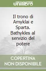 Il trono di Amyklai e Sparta. Bathykles al servizio del potere Prezzo Conveniente