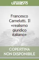 Direttamente Dal Produttore Francesco Carnelutti. Il «realismo giuridico italiano»