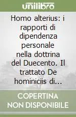 Homo alterius i rapporti di dipendenza personale nella dottrina del Duecento. Il trattato De hominiciis di Martino da Fano Must-Have