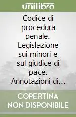 Super Prezzo Codice di procedura penale. Legislazione sui minori e sul giudice di pace. Annotazioni di giurisprudenza costituzionale