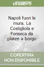 Napoli fuori le mura. La Costigliola e Fonseca da platee a borgo Pagamento Sicuro