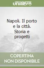 Napoli. Il porto e la città. Storia e progetti Prezzo Ridotto