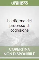 Esclusivo La riforma del processo di cognizione