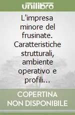 Acquista Ora L‘impresa minore del frusinate. Caratteristiche strutturali, ambiente operativo e profili imprenditoriali